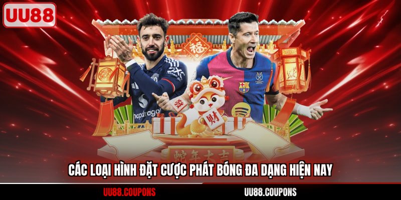 Các loại hình đặt cược phát bóng đa dạng hiện nay