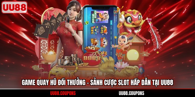 Game quay hũ đổi thưởng