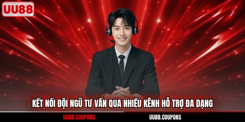 Kết nối đội ngũ tư vấn qua nhiều kênh hỗ trợ đa dạng