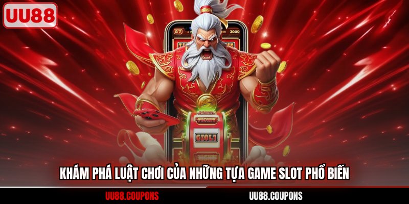 Khám phá luật chơi của những tựa game slot phổ biến