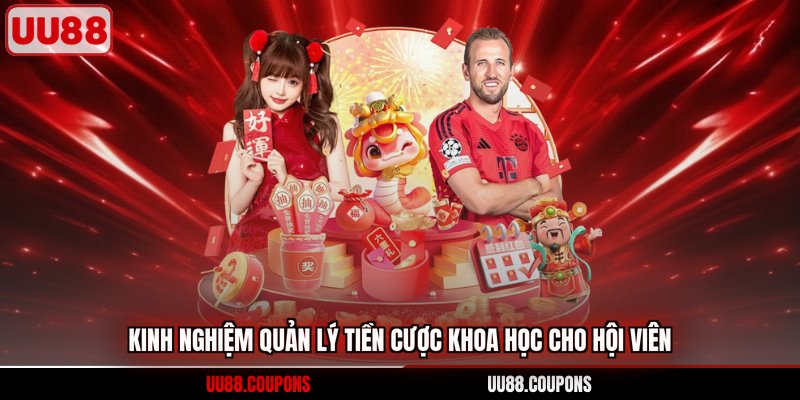 Kinh nghiệm quản lý tiền cược khoa học cho hội viên