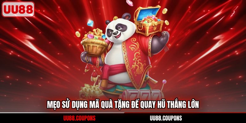 Mẹo sử dụng mã quà tặng để quay hũ thắng lớn