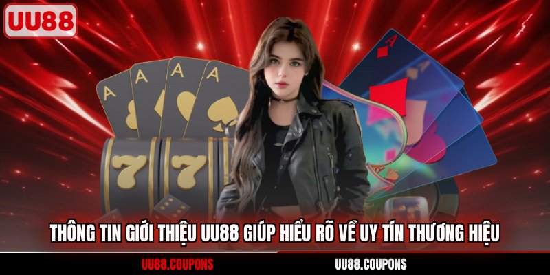 Thông tin giới thiệu uu88 giúp hiểu rõ về uy tín thương hiệu