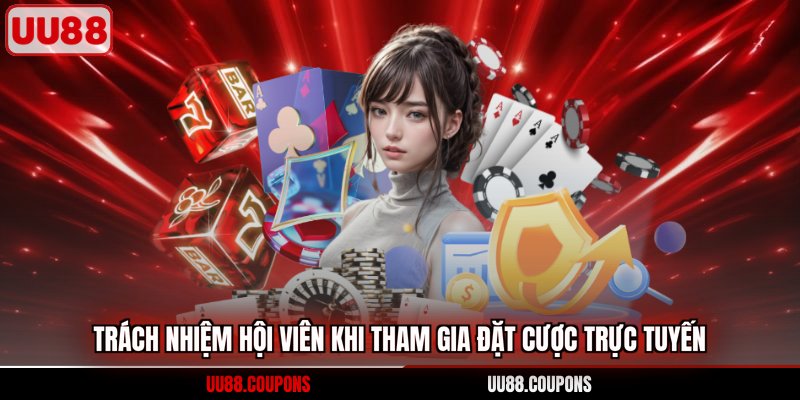 Trách nhiệm hội viên khi tham gia đặt cược trực tuyến