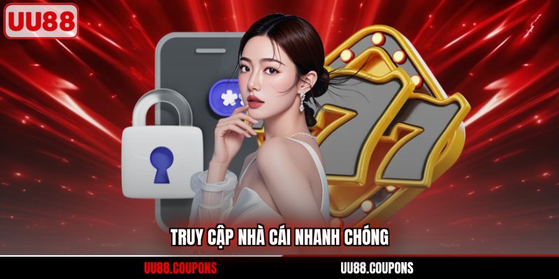 Truy cập nhà cái nhanh chóng